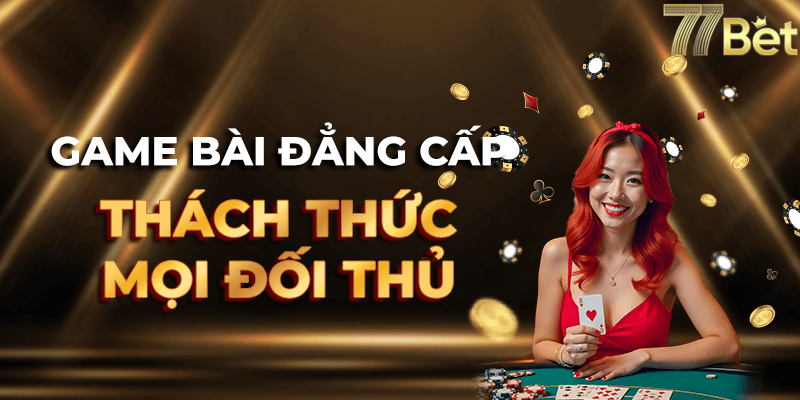 Các Sản Phẩm Nổi Bật Tại 77Bet